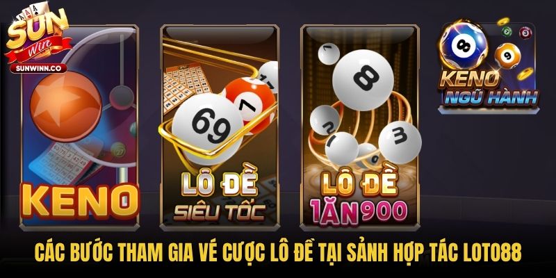 Các bước tham gia vé cược lô đề tại sảnh hợp tác Loto88