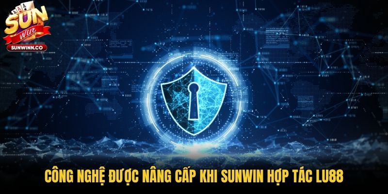Công nghệ được nâng cấp khi Sunwin hợp tác Lu88