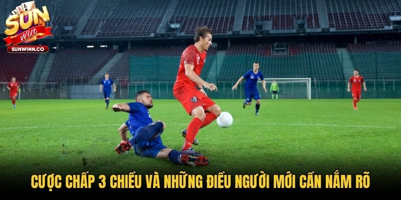 Cược Chấp 3 Chiều