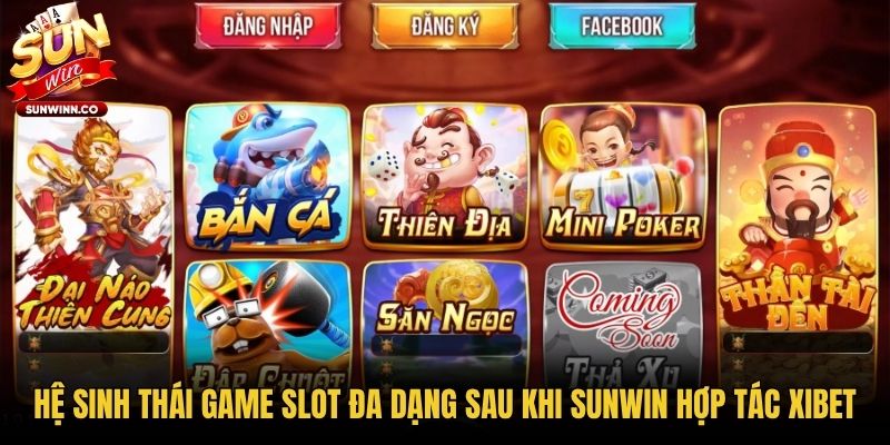 Hệ sinh thái game slot đa dạng sau khi Sunwin hợp tác Xibet