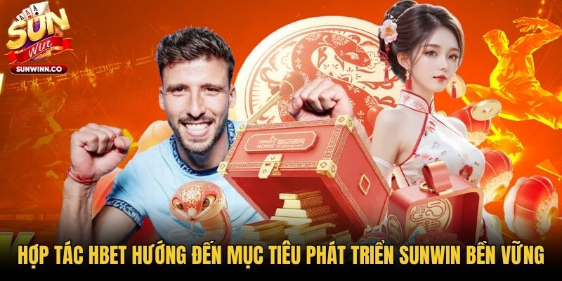 Hợp tác Hbet hướng đến mục tiêu phát triển Sunwin bền vững