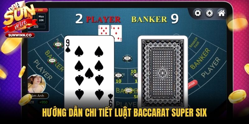 Hướng dẫn chi tiết luật Baccarat Super Six