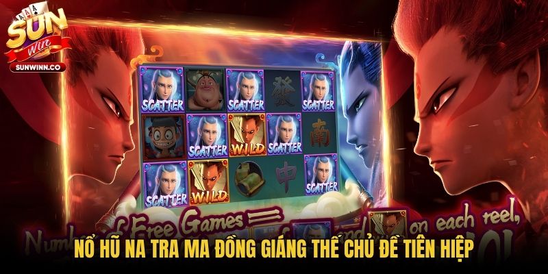 Nổ hũ Na Tra Ma Đồng Giáng Thế chủ đề tiên hiệp