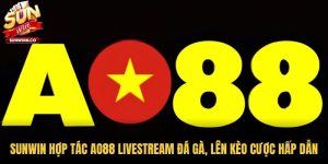 Sunwin Hợp Tác AO88 Livestream Đá Gà, Lên Kèo Cược Hấp Dẫn