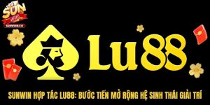 Sunwin Hợp Tác Lu88: Bước Tiến Mở Rộng Hệ Sinh Thái Giải Trí