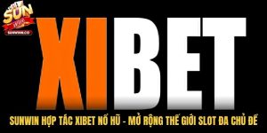 Sunwin Hợp Tác Xibet Nổ Hũ - Mở Rộng Thế Giới Slot Đa Chủ Đề